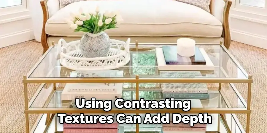 Using Contrasting Textures Can Add Depth