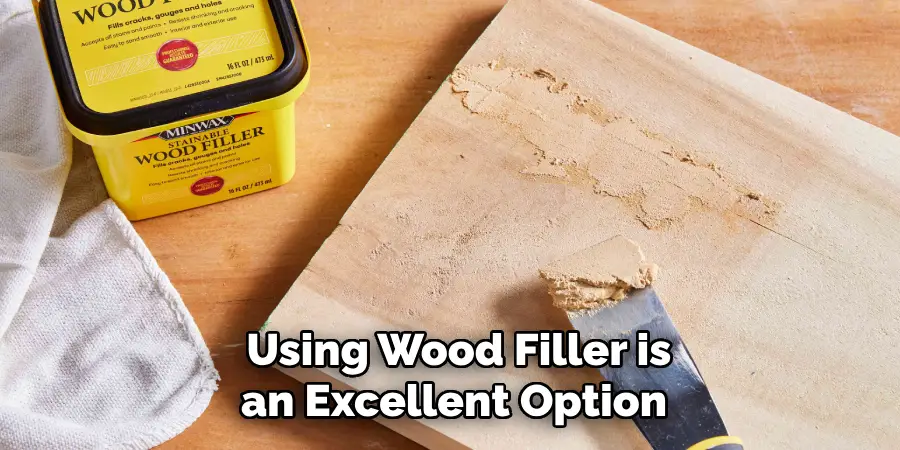  Using Wood Filler is an Excellent Option