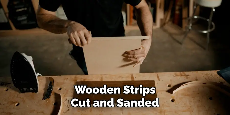 Wooden Strips
Cut and Sanded