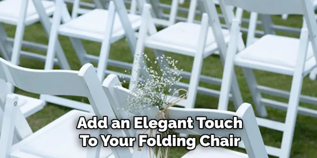 Add an Elegant Touch
To Your Folding Chair