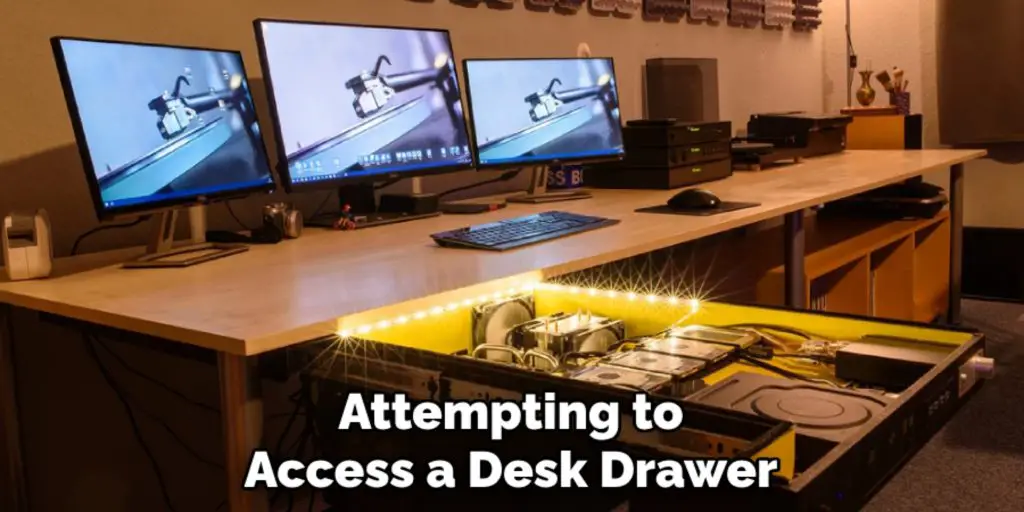 Attempting to
Access a Desk Drawer
