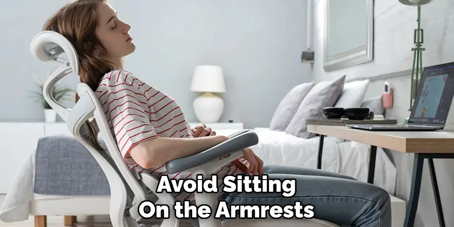 Avoid Sitting
On the Armrests