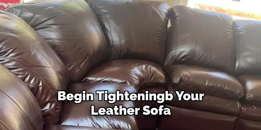 Begin Tighteningb Your
Leather Sofa