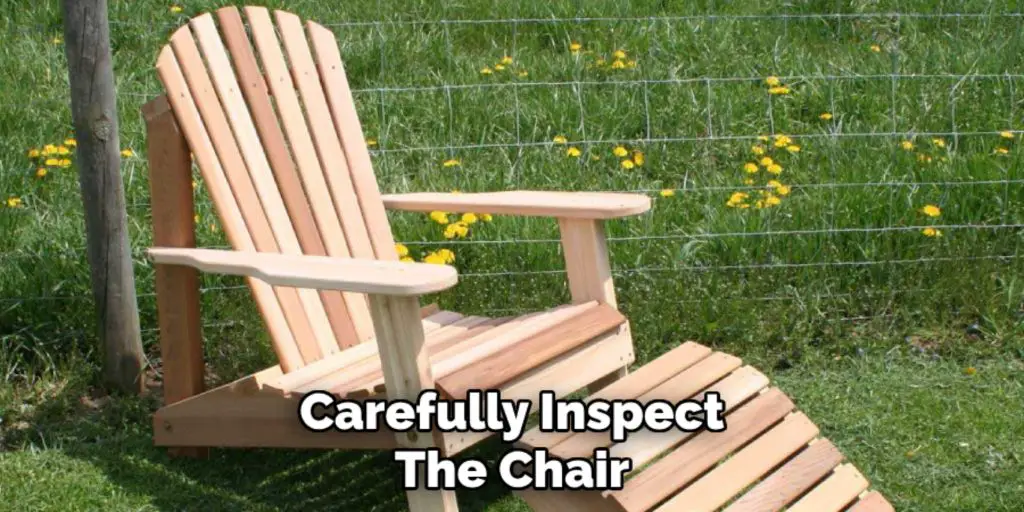 Carefully Inspect
The Chair