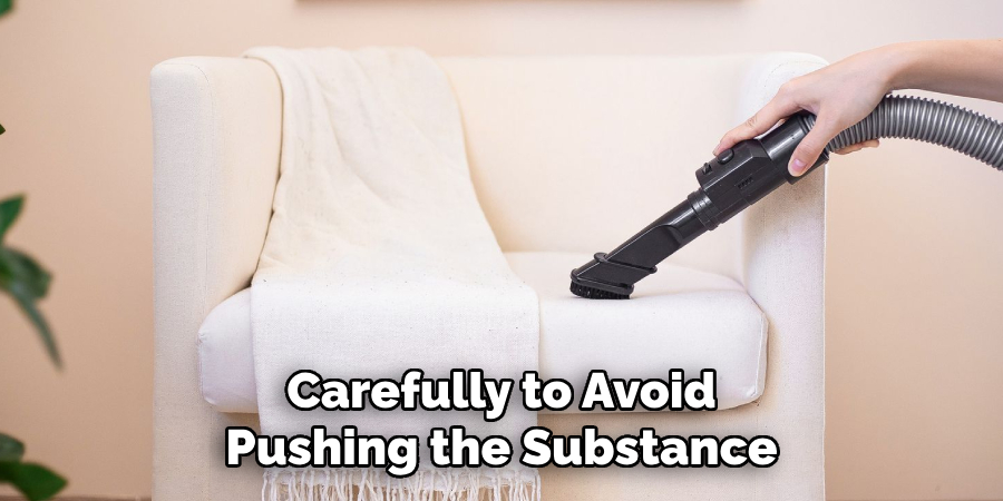 Carefully to Avoid
Pushing the Substance