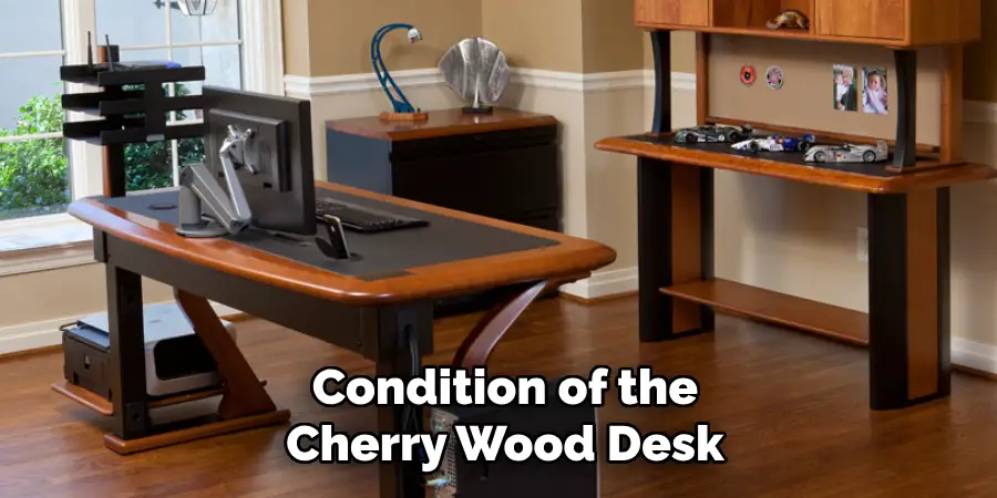 Condition of the
Cherry Wood Desk