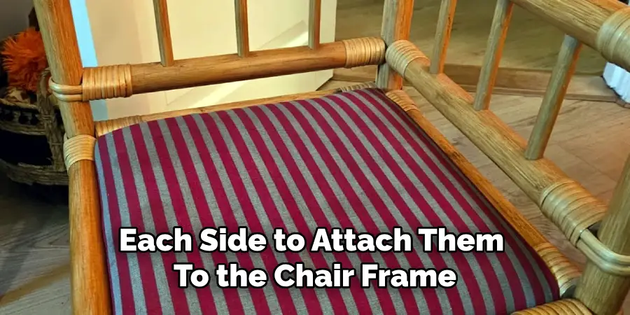 Each Side to Attach Them
To the Chair Frame