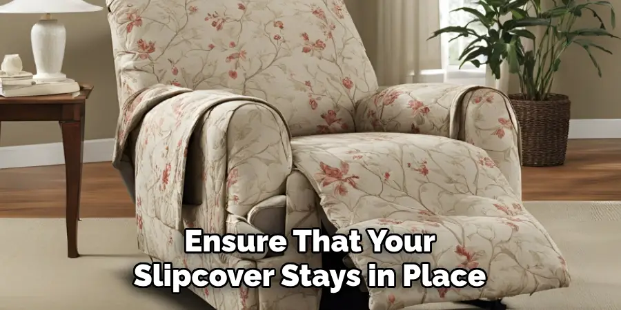 Ensure That Your
Slipcover Stays in Place
