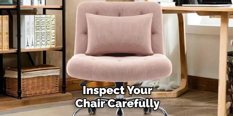 Inspect Your
Chair Carefully