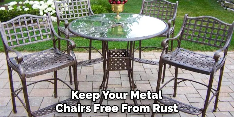 Keep Your Metal
Chairs Free From Rust