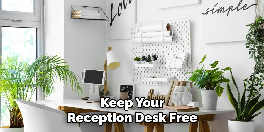 Keep Your 
Reception Desk Free 