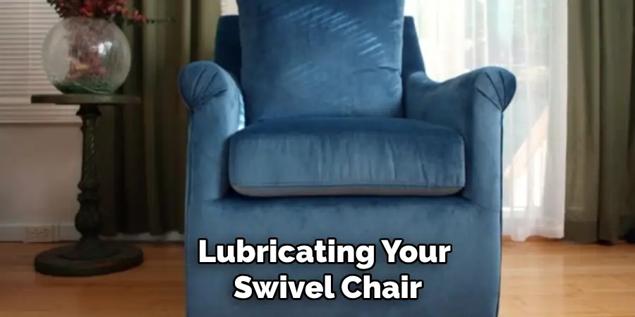 Lubricating Your
Swivel Chair
