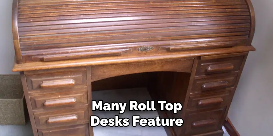 Many Roll Top 
Desks Feature 