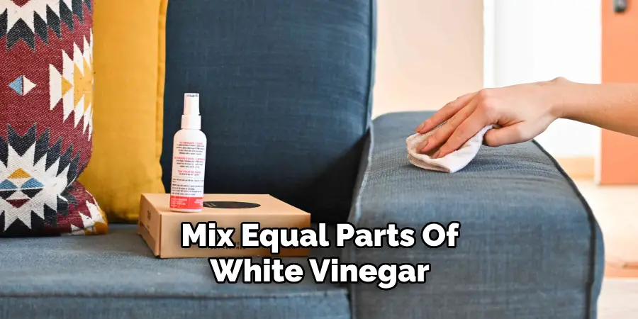 Mix Equal Parts Of White Vinegar