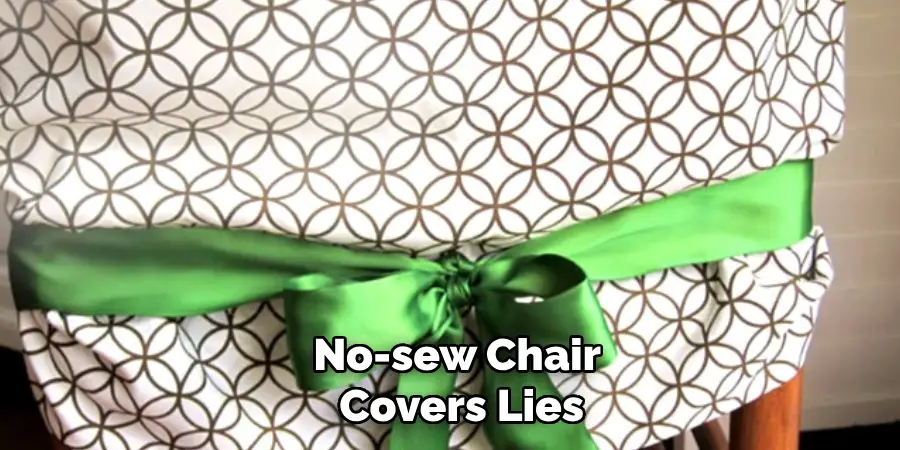 No-sew Chair 
Covers Lies