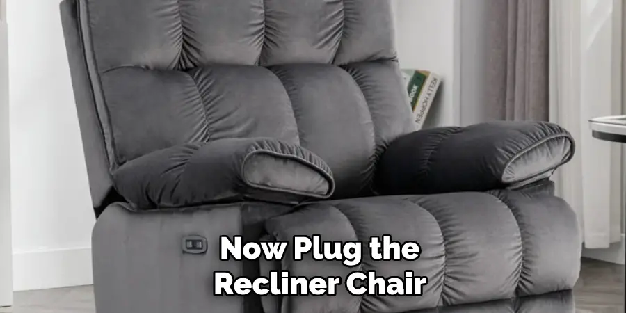 Now Plug the
Recliner Chair