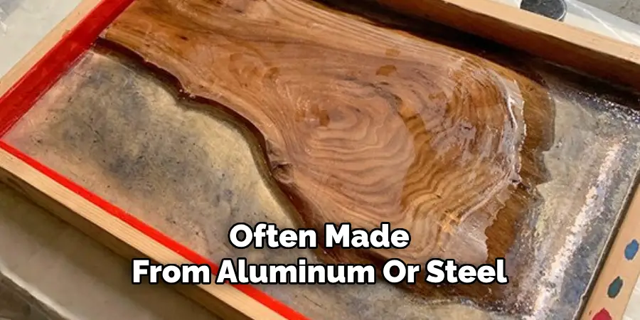 Often Made
From Aluminum Or Steel