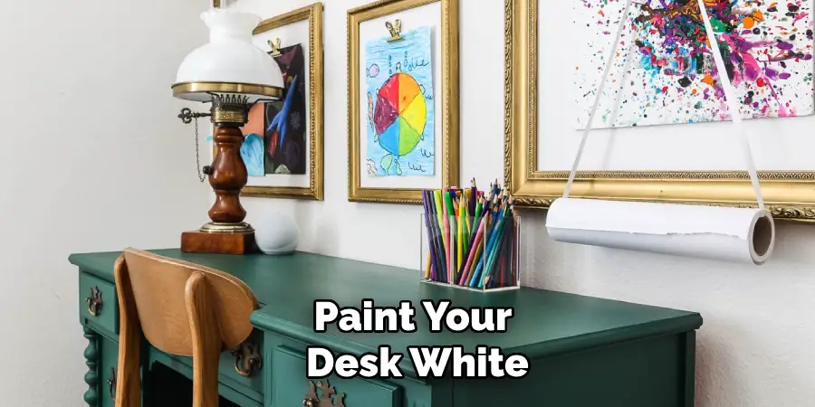 Paint Your
 Desk White