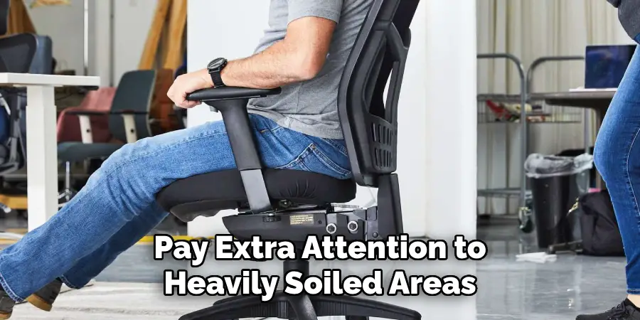 Pay Extra Attention to
Heavily Soiled Areas