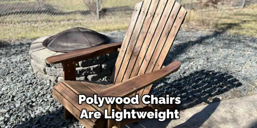 Polywood Chairs
Are Lightweight