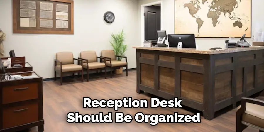 Reception Desk 
Should Be Organized