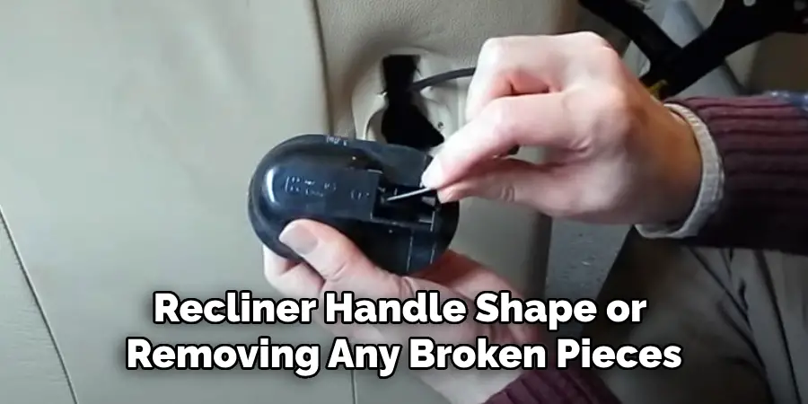 Recliner Handle Shape or 
Removing Any Broken Pieces