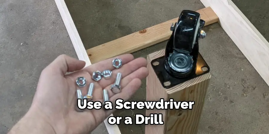 Use a Screwdriver or a Drill