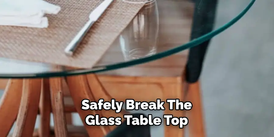 Safely Break The Glass Table Top