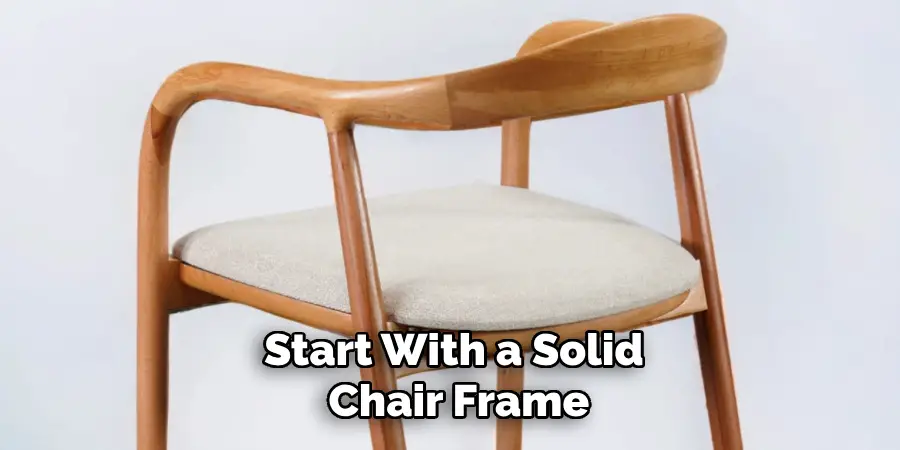 Start With a Solid Chair Frame
