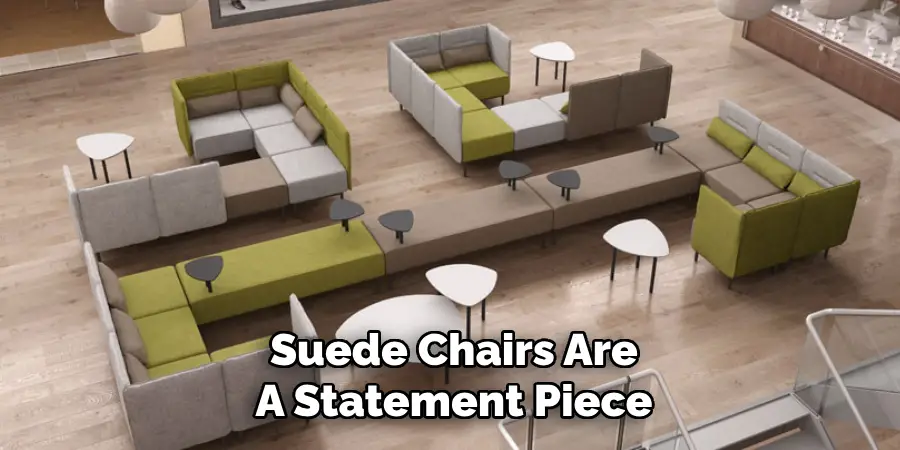 Suede Chairs Are
A Statement Piece