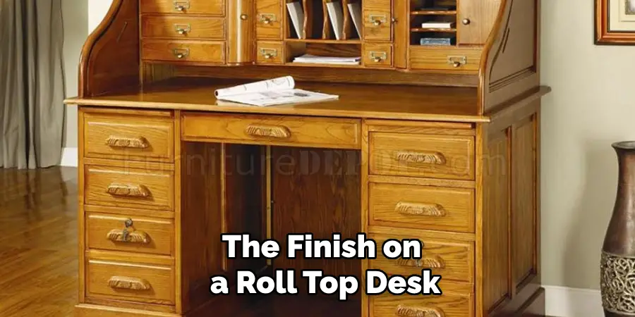 The Finish on
 a Roll Top Desk