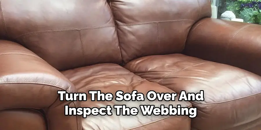 Turn The Sofa Over And
Inspect The Webbing