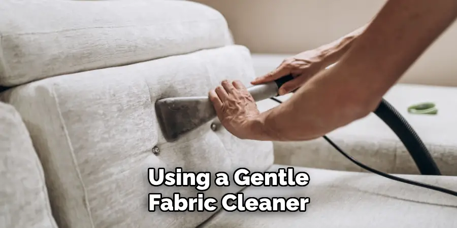 Using a Gentle
Fabric Cleaner