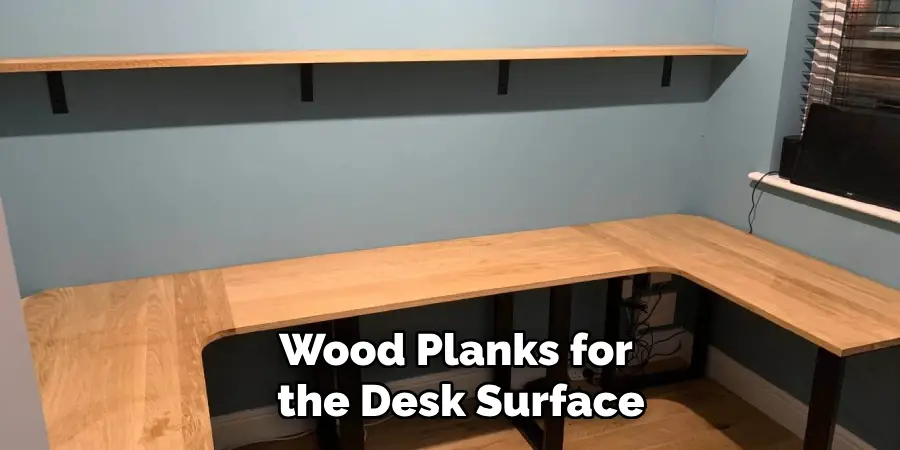 Wood Planks for
 the Desk Surface