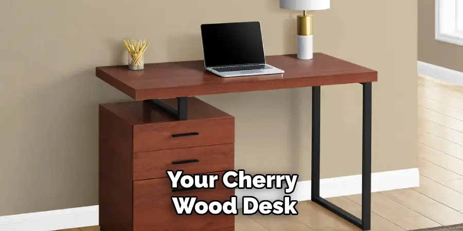 Your Cherry
Wood Desk