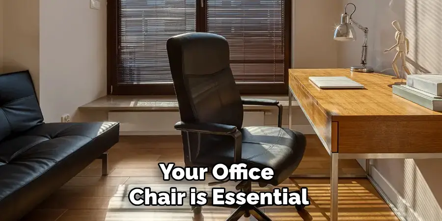 Your Office
Chair is Essential