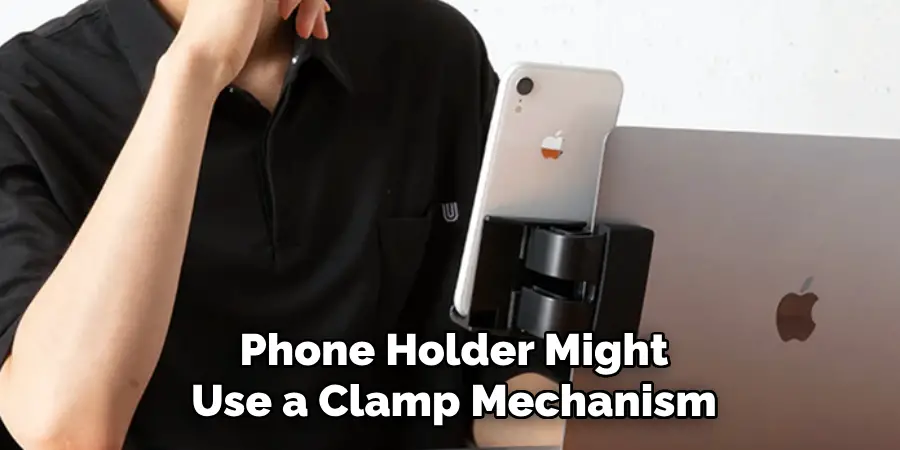 Phone Holder Might
Use a Clamp Mechanism