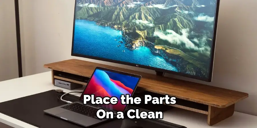 Place the Parts
On a Clean