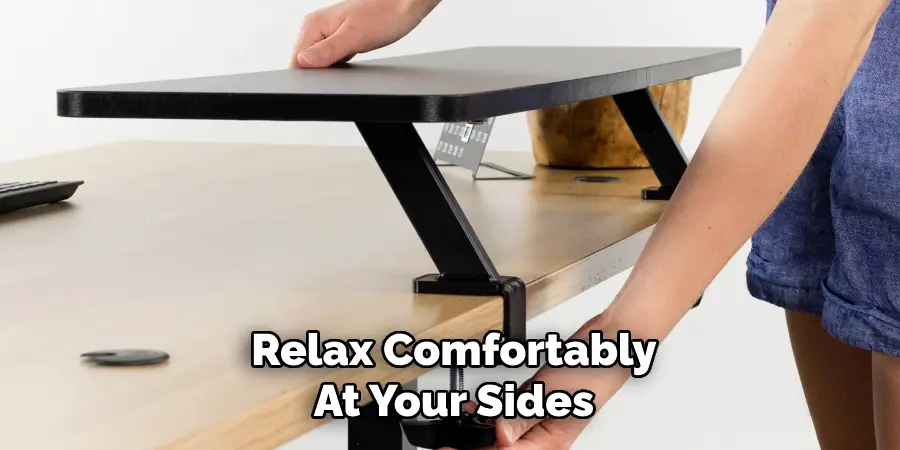 Relax Comfortably
At Your Sides