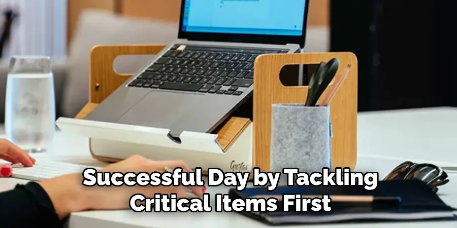 Successful Day by Tackling
Critical Items First