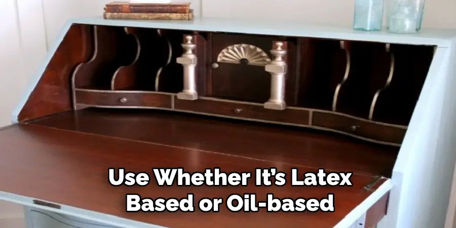 Use Whether It’s Latex
Based or Oil-based