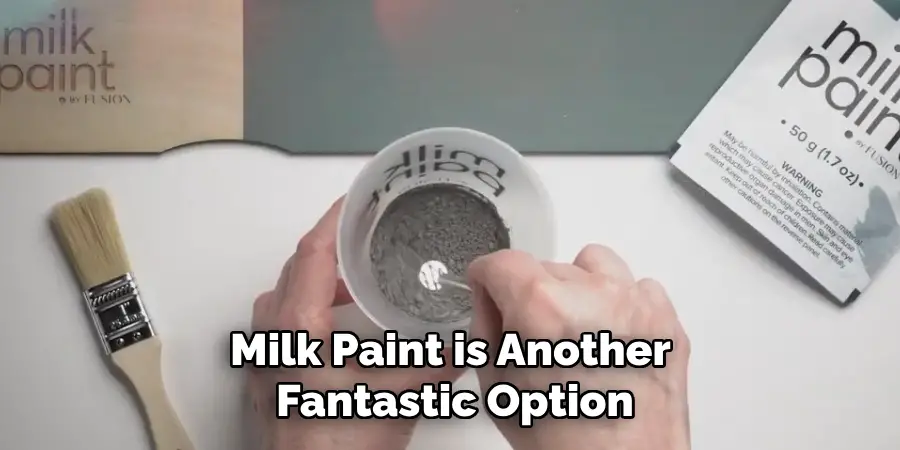 Milk Paint is Another Fantastic Option