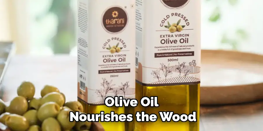 Olive Oil Nourishes the Wood