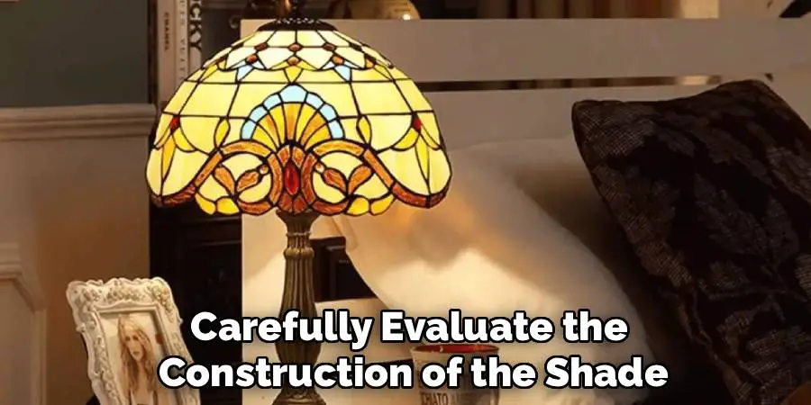 Carefully Evaluate the
Construction of the Shade
