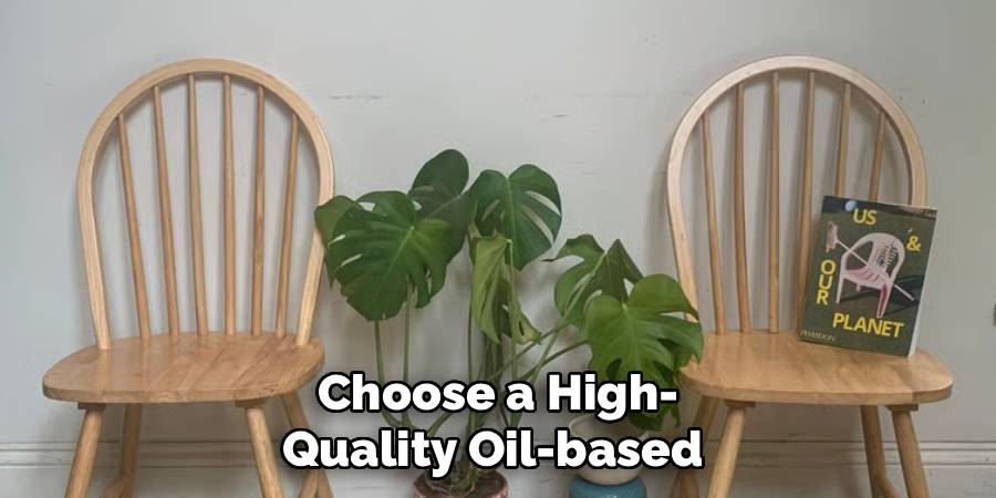 Choose a High-
Quality Oil-based 