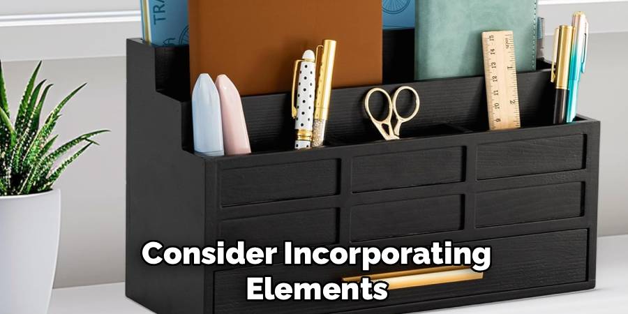 Consider Incorporating
Elements