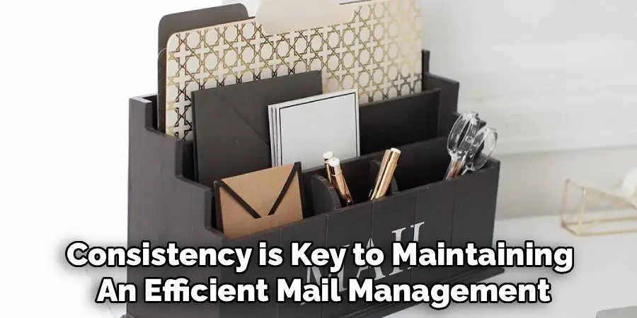 Consistency is Key to Maintaining 
An Efficient Mail Management
