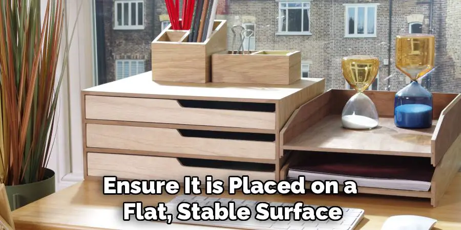 Ensure It is Placed on a
Flat, Stable Surface