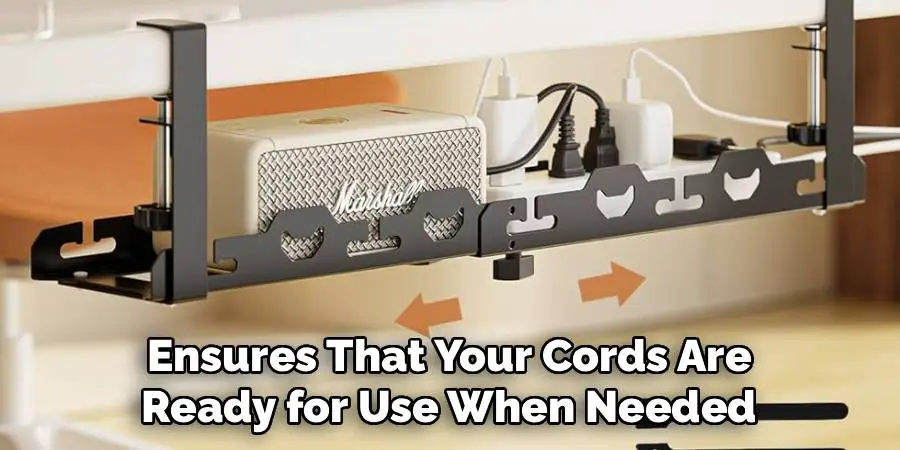 Ensures That Your Cords Are 
Ready for Use When Needed 