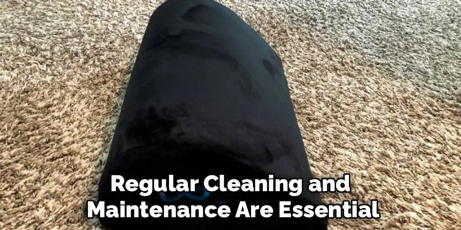 Regular Cleaning and 
Maintenance Are Essential